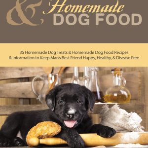 Homemade Dog Treats and Homemade Dog Food: 35 Homemade Dog Treats and Homemade Dog Food Recipes and Information to Keep Man’s Best Friend Happy, Healthy, and Disease Free